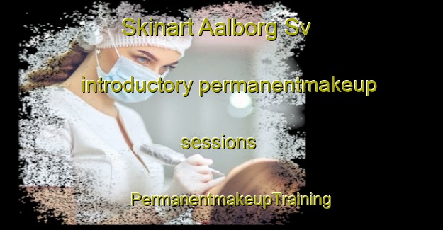 Skinart Aalborg Sv introductory permanentmakeup sessions | #PermanentmakeupTraining #PermanentmakeupClasses #SkinartTraining-Denmark