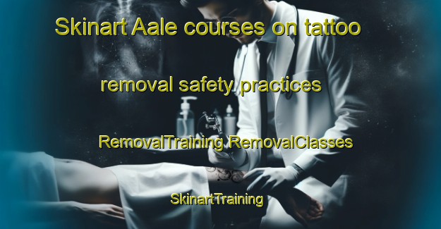 Skinart Aale courses on tattoo removal safety practices | #RemovalTraining #RemovalClasses #SkinartTraining-Denmark