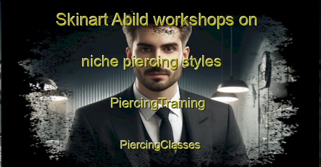 Skinart Abild workshops on niche piercing styles | #PiercingTraining #PiercingClasses #SkinartTraining-Denmark