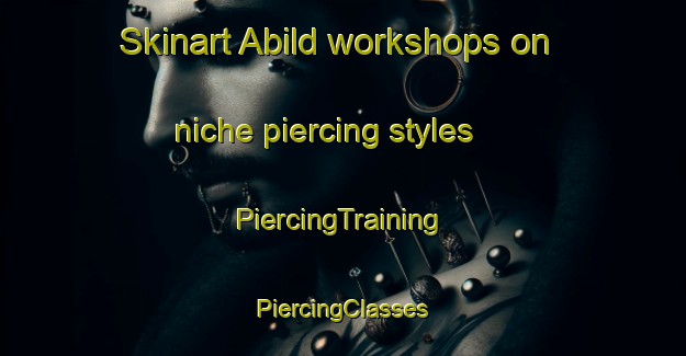 Skinart Abild workshops on niche piercing styles | #PiercingTraining #PiercingClasses #SkinartTraining-Denmark