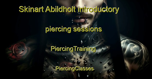 Skinart Abildholt introductory piercing sessions | PiercingTraining | PiercingClasses | SkinartTraining-Denmark