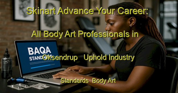 Skinart Advance Your Career: All Body Art Professionals in Oksendrup - Uphold Industry Standards | Body Art Qualification Authority | BAQA-Denmark