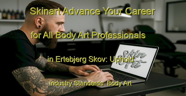 Skinart Advance Your Career for All Body Art Professionals in Ertebjerg Skov: Uphold Industry Standards | Body Art Qualification Authority | BAQA-Denmark