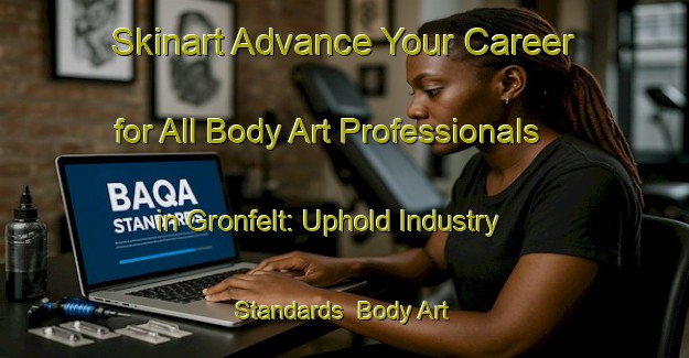 Skinart Advance Your Career for All Body Art Professionals in Gronfelt: Uphold Industry Standards | Body Art Qualification Authority | BAQA-Denmark