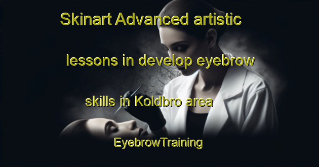 Skinart Advanced artistic lessons in develop eyebrow skills in Koldbro area | EyebrowTraining | EyebrowClasses | SkinartTraining-Denmark