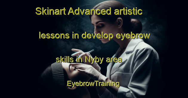 Skinart Advanced artistic lessons in develop eyebrow skills in Nyby area | EyebrowTraining | EyebrowClasses | SkinartTraining-Denmark