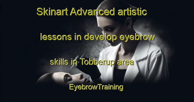 Skinart Advanced artistic lessons in develop eyebrow skills in Tobberup area | EyebrowTraining | EyebrowClasses | SkinartTraining-Denmark