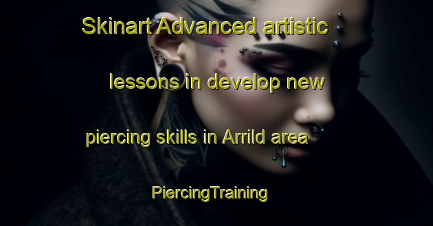 Skinart Advanced artistic lessons in develop new piercing skills in Arrild area | PiercingTraining | PiercingClasses | SkinartTraining-Denmark