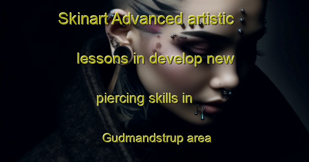 Skinart Advanced artistic lessons in develop new piercing skills in Gudmandstrup area | PiercingTraining | PiercingClasses | SkinartTraining-Denmark