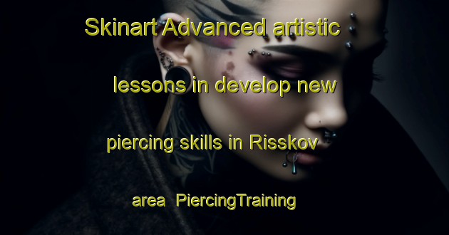 Skinart Advanced artistic lessons in develop new piercing skills in Risskov area | PiercingTraining | PiercingClasses | SkinartTraining-Denmark