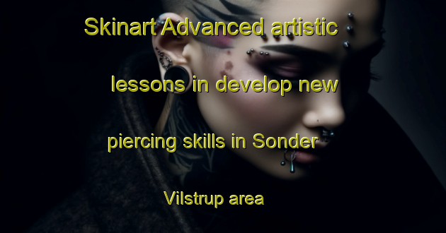Skinart Advanced artistic lessons in develop new piercing skills in Sonder Vilstrup area | PiercingTraining | PiercingClasses | SkinartTraining-Denmark