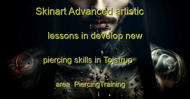 Skinart Advanced artistic lessons in develop new piercing skills in Tojstrup area | PiercingTraining | PiercingClasses | SkinartTraining-Denmark