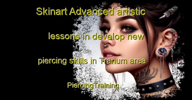 Skinart Advanced artistic lessons in develop new piercing skills in Tranum area | PiercingTraining | PiercingClasses | SkinartTraining-Denmark