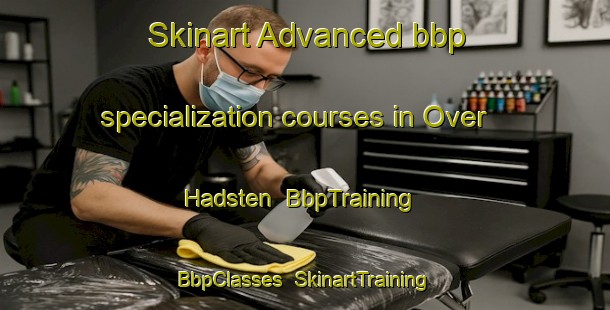 Skinart Advanced bbp specialization courses in Over Hadsten | BbpTraining | BbpClasses | SkinartTraining-Denmark