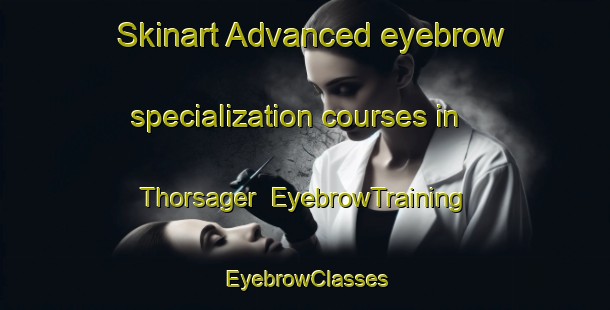 Skinart Advanced eyebrow specialization courses in Thorsager | EyebrowTraining | EyebrowClasses | SkinartTraining-Denmark