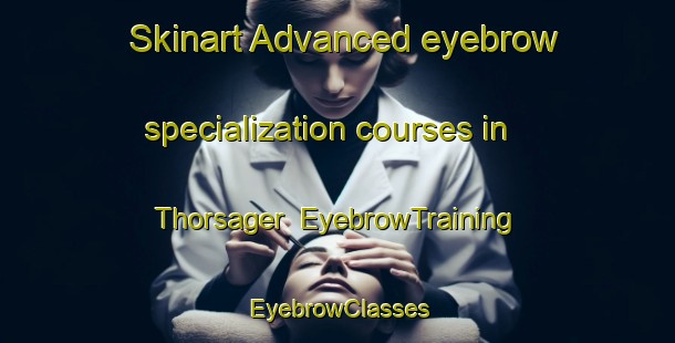 Skinart Advanced eyebrow specialization courses in Thorsager | EyebrowTraining | EyebrowClasses | SkinartTraining-Denmark