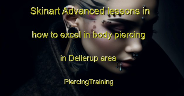 Skinart Advanced lessons in how to excel in body piercing in Dellerup area | PiercingTraining | PiercingClasses | SkinartTraining-Denmark