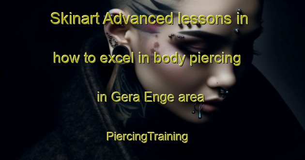 Skinart Advanced lessons in how to excel in body piercing in Gera Enge area | PiercingTraining | PiercingClasses | SkinartTraining-Denmark