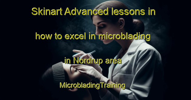 Skinart Advanced lessons in how to excel in microblading in Nordrup area | MicrobladingTraining | MicrobladingClasses | SkinartTraining-Denmark