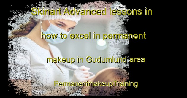 Skinart Advanced lessons in how to excel in permanent makeup in Gudumlund area | PermanentmakeupTraining | PermanentmakeupClasses | SkinartTraining-Denmark