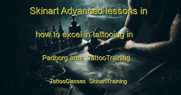 Skinart Advanced lessons in how to excel in tattooing in Padborg area | TattooTraining | TattooClasses | SkinartTraining-Denmark