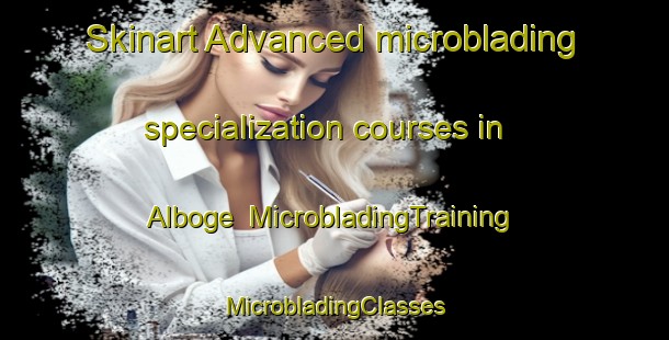 Skinart Advanced microblading specialization courses in Alboge | #MicrobladingTraining #MicrobladingClasses #SkinartTraining-Denmark