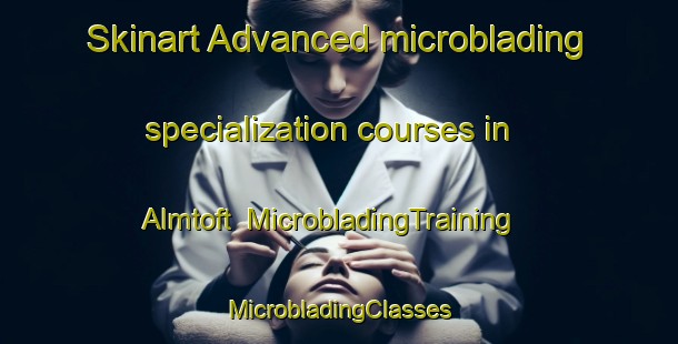 Skinart Advanced microblading specialization courses in Almtoft | #MicrobladingTraining #MicrobladingClasses #SkinartTraining-Denmark