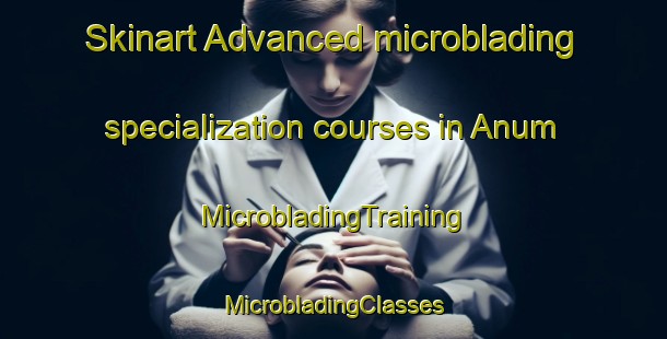 Skinart Advanced microblading specialization courses in Anum | #MicrobladingTraining #MicrobladingClasses #SkinartTraining-Denmark