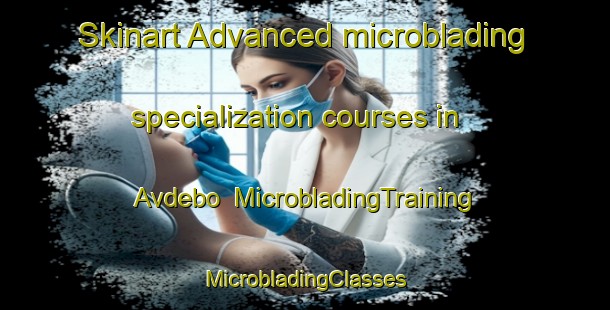 Skinart Advanced microblading specialization courses in Avdebo | #MicrobladingTraining #MicrobladingClasses #SkinartTraining-Denmark