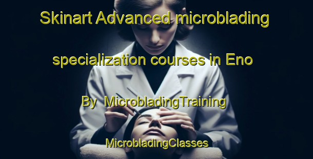 Skinart Advanced microblading specialization courses in Eno By | #MicrobladingTraining #MicrobladingClasses #SkinartTraining-Denmark