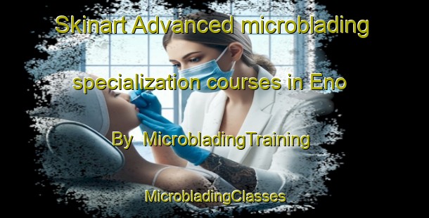 Skinart Advanced microblading specialization courses in Eno By | #MicrobladingTraining #MicrobladingClasses #SkinartTraining-Denmark