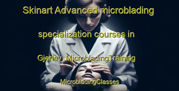 Skinart Advanced microblading specialization courses in Gjerlev | #MicrobladingTraining #MicrobladingClasses #SkinartTraining-Denmark