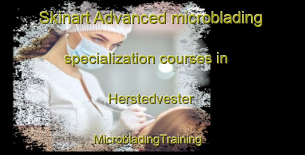 Skinart Advanced microblading specialization courses in Herstedvester | MicrobladingTraining | MicrobladingClasses | SkinartTraining-Denmark