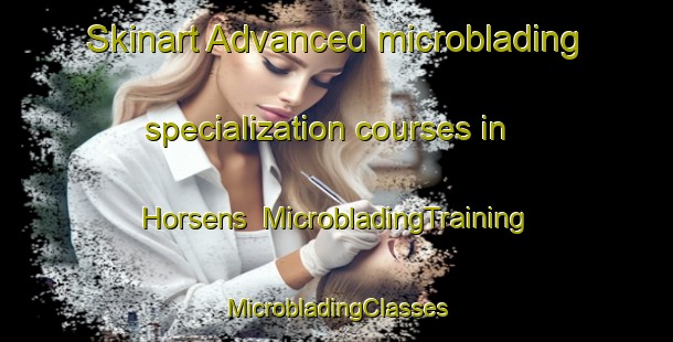 Skinart Advanced microblading specialization courses in Horsens | #MicrobladingTraining #MicrobladingClasses #SkinartTraining-Denmark