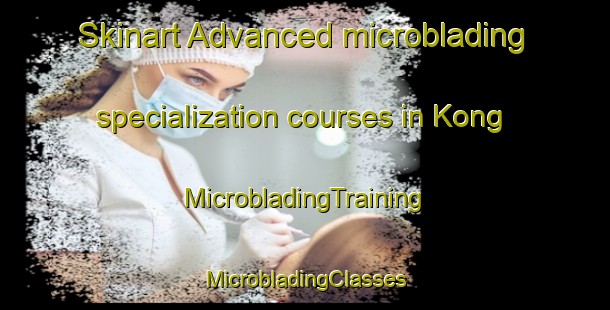 Skinart Advanced microblading specialization courses in Kong | #MicrobladingTraining #MicrobladingClasses #SkinartTraining-Denmark