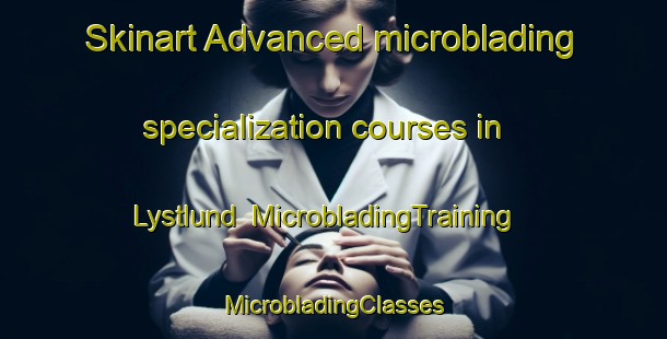 Skinart Advanced microblading specialization courses in Lystlund | #MicrobladingTraining #MicrobladingClasses #SkinartTraining-Denmark