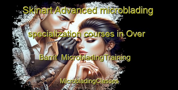 Skinart Advanced microblading specialization courses in Over Barrit | #MicrobladingTraining #MicrobladingClasses #SkinartTraining-Denmark