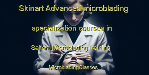 Skinart Advanced microblading specialization courses in Salten | MicrobladingTraining | MicrobladingClasses | SkinartTraining-Denmark