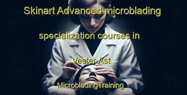 Skinart Advanced microblading specialization courses in Vester Ast | MicrobladingTraining | MicrobladingClasses | SkinartTraining-Denmark