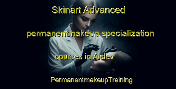 Skinart Advanced permanentmakeup specialization courses in Alslev | #PermanentmakeupTraining #PermanentmakeupClasses #SkinartTraining-Denmark