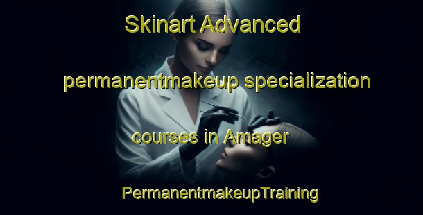 Skinart Advanced permanentmakeup specialization courses in Amager | #PermanentmakeupTraining #PermanentmakeupClasses #SkinartTraining-Denmark