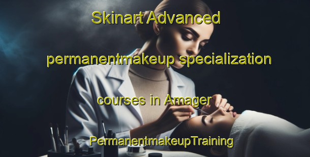 Skinart Advanced permanentmakeup specialization courses in Amager | #PermanentmakeupTraining #PermanentmakeupClasses #SkinartTraining-Denmark