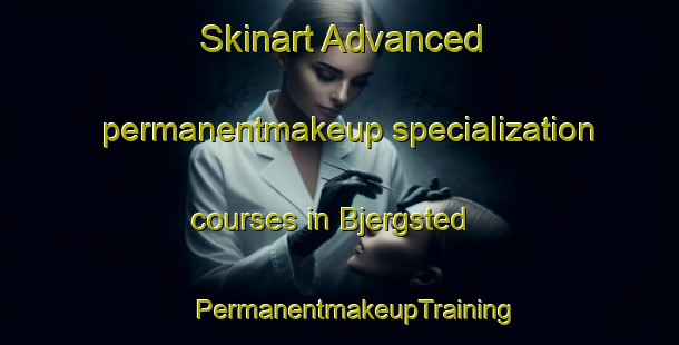 Skinart Advanced permanentmakeup specialization courses in Bjergsted | #PermanentmakeupTraining #PermanentmakeupClasses #SkinartTraining-Denmark