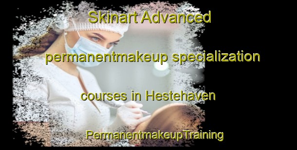 Skinart Advanced permanentmakeup specialization courses in Hestehaven | #PermanentmakeupTraining #PermanentmakeupClasses #SkinartTraining-Denmark