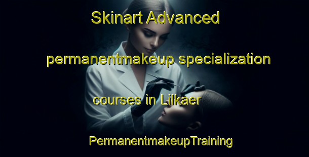 Skinart Advanced permanentmakeup specialization courses in Lilkaer | #PermanentmakeupTraining #PermanentmakeupClasses #SkinartTraining-Denmark