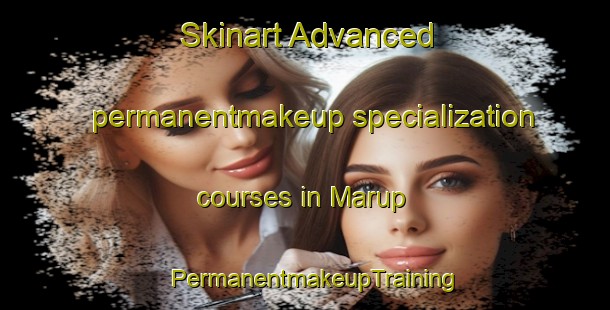 Skinart Advanced permanentmakeup specialization courses in Marup | PermanentmakeupTraining | PermanentmakeupClasses | SkinartTraining-Denmark