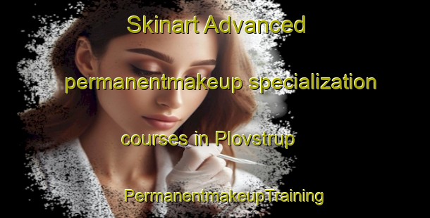 Skinart Advanced permanentmakeup specialization courses in Plovstrup | #PermanentmakeupTraining #PermanentmakeupClasses #SkinartTraining-Denmark