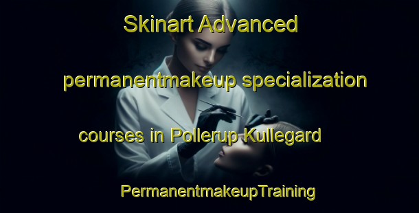 Skinart Advanced permanentmakeup specialization courses in Pollerup Kullegard | #PermanentmakeupTraining #PermanentmakeupClasses #SkinartTraining-Denmark