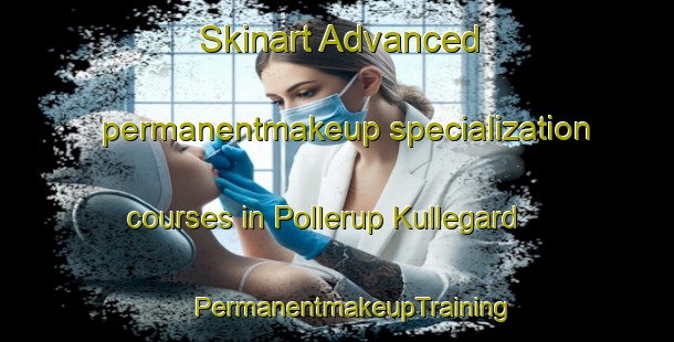 Skinart Advanced permanentmakeup specialization courses in Pollerup Kullegard | #PermanentmakeupTraining #PermanentmakeupClasses #SkinartTraining-Denmark