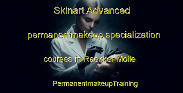 Skinart Advanced permanentmakeup specialization courses in Raekker Molle | #PermanentmakeupTraining #PermanentmakeupClasses #SkinartTraining-Denmark